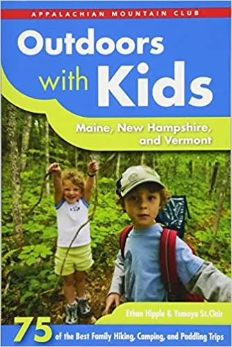 Outdoors with Kids in Maine, New Hampshire, and Vermont