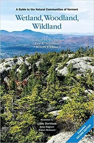 Wetlands, Woodland, Wildland is a book about Vermont's natural communities.